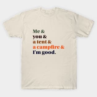 Me, You, a Tent, a Campfire, and I'm Good T-Shirt